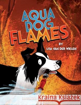 Aqua Dog Flames Lisa Va Alison Mutton 9780987639776 Lisa Van Der Wielen - książka