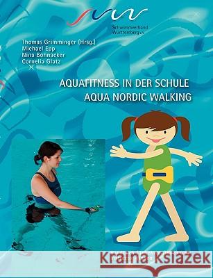 Aqua Fitness in der Schule & Aqua Nordic Walking Cornelia Glatz Nina Bohnacker Michael Epp 9783837054033 Bod - książka