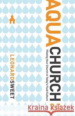 Aquachurch 2.0: Piloting Your Church in Today's Fluid Culture Leonard Sweet 9781434767578 David C. Cook - książka