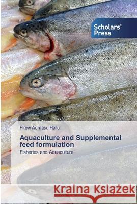 Aquaculture and Supplemental feed formulation Hailu, Firew Admasu 9786138834526 Scholar's Press - książka