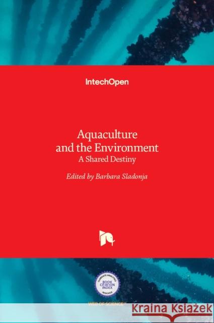 Aquaculture and the Environment: A Shared Destiny Barbara Sladonja 9789533077499 Intechopen - książka