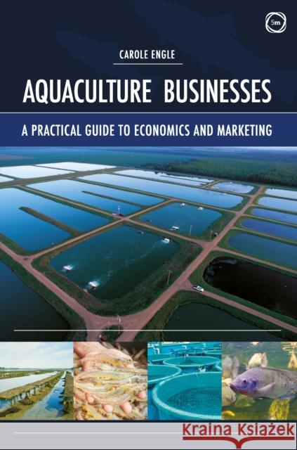 Aquaculture Businesses: A Practical Guide to Economics and Marketing Carole Engle 9781789180510 5M Books Ltd - książka