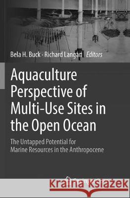 Aquaculture Perspective of Multi-Use Sites in the Open Ocean: The Untapped Potential for Marine Resources in the Anthropocene Buck, Bela H. 9783319845821 Springer - książka