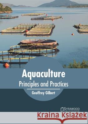 Aquaculture: Principles and Practices Geoffrey Gilbert 9781682866689 Syrawood Publishing House - książka