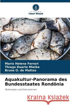 Aquakultur-Panorama des Bundesstaates Rondonia Maria Helena Ferrari Thiago Duarte Mielke Bruno O de Mattos 9786206249160 Verlag Unser Wissen - książka