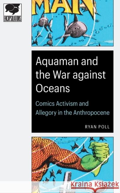 Aquaman and the War Against Oceans: Comics Activism and Allegory in the Anthropocene Ryan Poll 9781496225856 University of Nebraska Press - książka