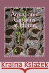 Aquaponic Gardens at Home Janice Freeman 9781530978045 Createspace Independent Publishing Platform