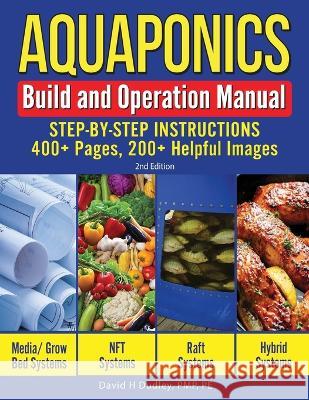Aquaponics Build and Operation Manual: Step-by-Step Instructions, 400+ Pages, 200+Helpful Images David H Dudley 9781684890422 Primedia Elaunch LLC - książka