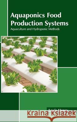 Aquaponics Food Production Systems: Aquaculture and Hydroponic Methods Louis Henry 9781639890552 States Academic Press - książka
