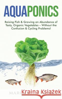 Aquaponics: Raising Fish & Growing an Abundance of Tasty, Organic Vegetables - Without the Confusion & Cycling Problems! Margaret Fisher 9781913666033 Klg Publishing - książka
