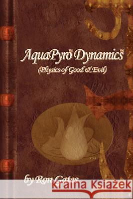 AquaPyro Dynamics: Physics of Good & Evil Gates, Ron 9781943823024 Earthovision Publishing - książka