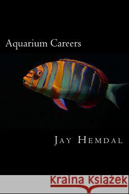 Aquarium Careers Jay Hemdal 9781522899815 Createspace Independent Publishing Platform - książka