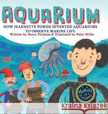 Aquarium: How Jeannette Power Invented Aquariums to Observe Marine Life Darcy Pattison Peter Willis  9781629442327 Mims House - książka