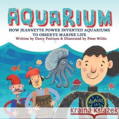 Aquarium: How Jeannette Power Invented Aquariums to Observe Marine Life Darcy Pattison Peter Willia  9781629442334 Mims House - książka