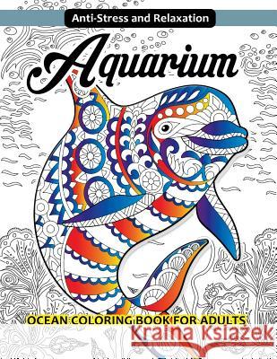 Aquarium Ocean Coloring Book for Adults Gabrielle D. Davis                       Ocean Coloring Book 9781543126907 Createspace Independent Publishing Platform - książka