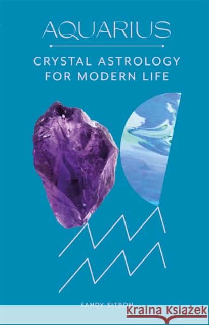 Aquarius: Crystal Astrology for Modern Life Sandy Sitron 9780857829238 Laurence King - książka