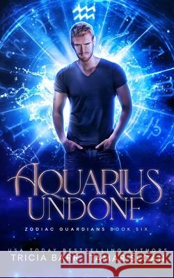 Aquarius Undone: A Fated Mates Superhero Saga Tricia Barr, Tamar Sloan 9780645100150 Jess Connors Publishing - książka