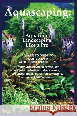 Aquascaping: Aquarium Landscaping Like a Pro Martin, Moe 9781927870402 Ubiquitous Publishing - książka