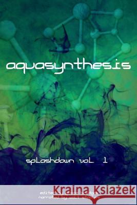 Aquasynthesis: Splashdown Vol. 1 Walt Staples R. L. Copple Kat Heckenbach 9781927154489 Splashdown Books - książka