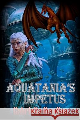 Aquatania's Impetus Gabriella Bradley 9781487443535 Extasy Books - książka