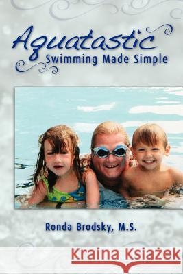 Aquatastic: Swimming Made Simple Brodsky M. S., Ronda 9781425107833 Trafford Publishing - książka