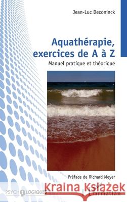 Aquath?rapie, exercices de A ? Z: Manuel pratique et th?orique Jean-Luc Deconinck Richard Meyer 9782336537757 Editions L'Harmattan - książka
