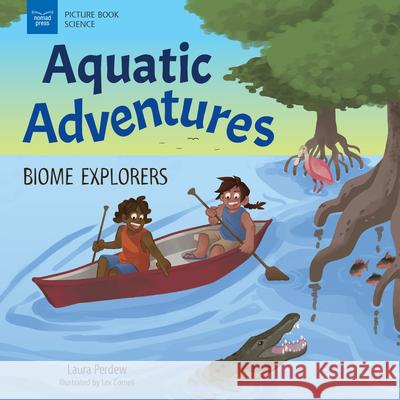 Aquatic Adventures: Biome Explorers Laura Perdew Lex Cornell 9781647410810 Nomad Press (VT) - książka