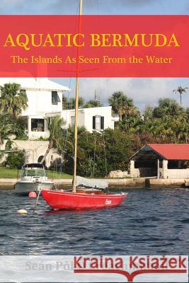 Aquatic Bermuda: The Islands As Seen From the Water Sean Pol O 9781546891864 Createspace Independent Publishing Platform - książka