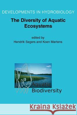 Aquatic Biodiversity II: The Diversity of Aquatic Ecosystems Segers, H. 9781402037450 Springer - książka