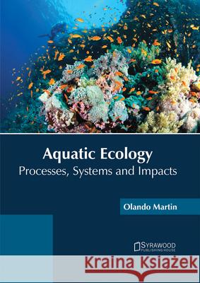 Aquatic Ecology: Processes, Systems and Impacts Olando Martin 9781682864272 Syrawood Publishing House - książka