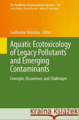 Aquatic Ecotoxicology of Legacy Pollutants and Emerging Contaminants: Concepts, Occurrence, and Challenges Guilherme Malafaia 9783032033734 Springer - książka