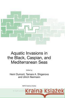 Aquatic Invasions in the Black, Caspian, and Mediterranean Seas Henri J. Dumont Tamara A. Shiganova Ulrich Niermann 9781402018695 Springer Netherlands - książka