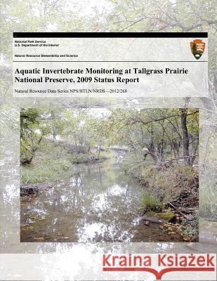 Aquatic Invertebrate Monitoring at Tallgrass Prairie National Preserve, 2009 Status Report J. Tyler Cribbs D. E. Bowles National Park Service 9781493696215 Createspace - książka