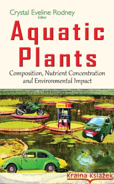 Aquatic Plants: Composition, Nutrient Concentration & Environmental Impact Crystal Eveline Rodney, Marcus Bachman 9781634840330 Nova Science Publishers Inc - książka