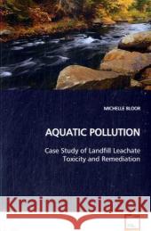 AQUATIC POLLUTION : Case Study of Landfill Leachate Toxicity and  Remediation Bloor, Michelle 9783639146998 VDM Verlag Dr. Müller - książka