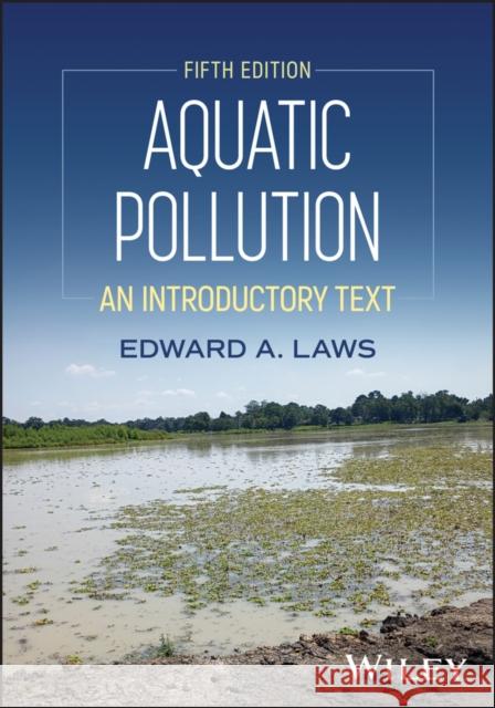 Aquatic Pollution: An Introductory Text Edward A. (University of Hawaii, Honolulu) Laws 9781394397228 John Wiley & Sons Inc - książka