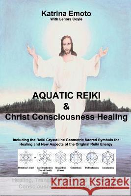 Aquatic Reiki & Christ Consciousness Healing Katrina Emoto 9781432752873 Outskirts Press - książka