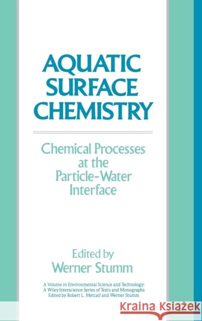 Aquatic Surface Chemistry: Chemical Processes at the Particle-Water Interface Stumm, Werner 9780471829959 Wiley-Interscience - książka