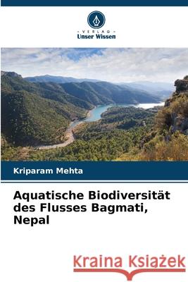 Aquatische Biodiversität des Flusses Bagmati, Nepal Mehta, Kriparam 9786208654993 Verlag Unser Wissen - książka