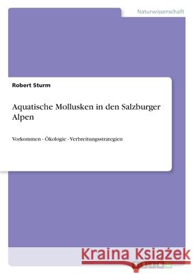 Aquatische Mollusken in den Salzburger Alpen: Vorkommen - Ökologie - Verbreitungsstrategien Sturm, Robert 9783346499561 Grin Verlag - książka