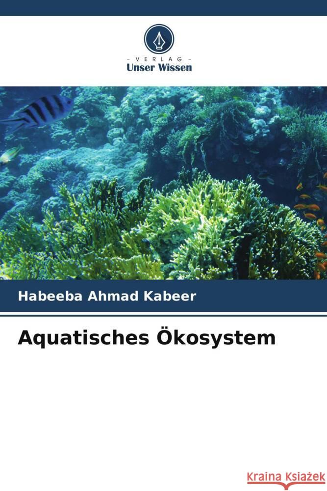 Aquatisches Ökosystem Kabeer, Habeeba Ahmad 9786208289515 Verlag Unser Wissen - książka