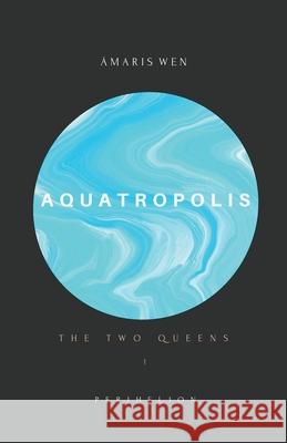 Aquatropolis - The two Queens Amaris Wen 9783952379455 Draft2digital - książka