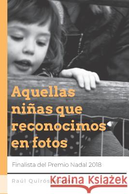 Aquellas niñas que reconocimos en fotos: Finalista Premio Nadal 2018 Quiros Molina, Raul 9781980910534 Independently Published - książka