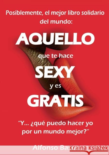 AQUELLO que te hace SEXY y es GRATIS Alfonso Basco 9788468658865 Bubok Publishing S.L. - książka