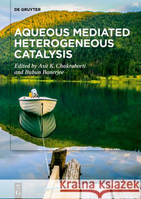 Aqueous Mediated Heterogeneous Catalysis Asit K. Chakraborti Bubun Banerjee 9783110738452 de Gruyter - książka