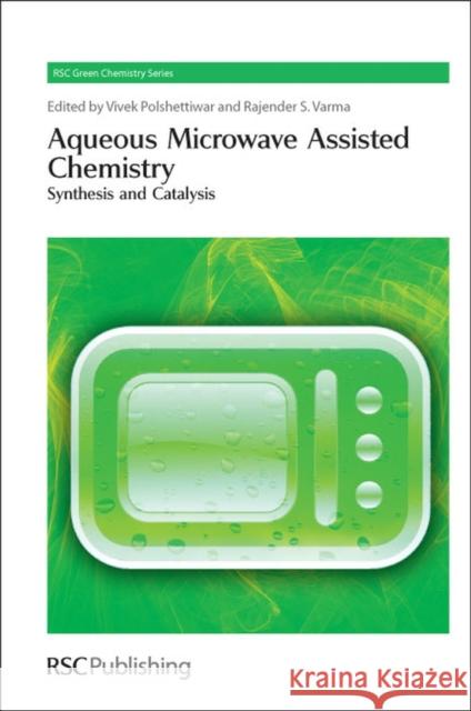 Aqueous Microwave Assisted Chemistry: Synthesis and Catalysis Polshettiwar, Vivek 9781849730389  - książka