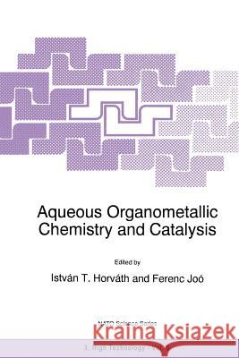 Aqueous Organometallic Chemistry and Catalysis Istvan T. Horvath                        Ferenc Joo 9789401041584 Springer - książka