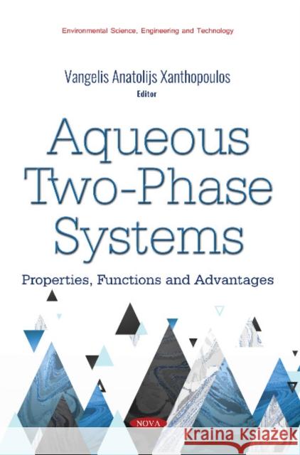 Aqueous Two-Phase Systems: Properties, Functions and Advantages Vangelis Anatolijs Xanthopoulos 9781536142419 Nova Science Publishers Inc - książka