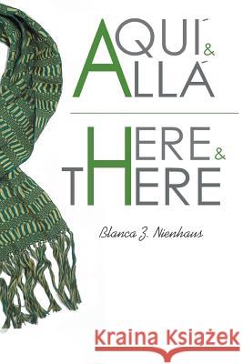 Aqui y Alla/Here and There Blanca Zendejas Nienhaus 9781493592197 Createspace - książka