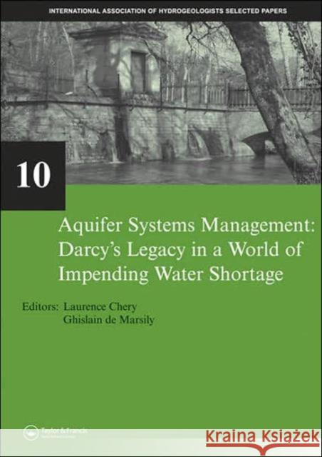 Aquifer Systems Management: Darcy's Legacy in a World of Impending Water Shortage: Selected Papers on Hydrogeology 10 Chery, Laurence 9780415443555 CRC - książka